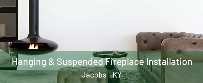 Hanging & Suspended Fireplace Installation Jacobs - KY