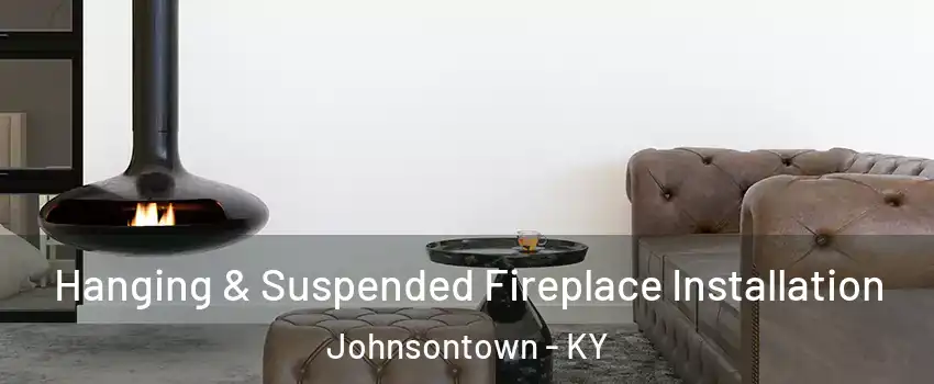 Hanging & Suspended Fireplace Installation Johnsontown - KY