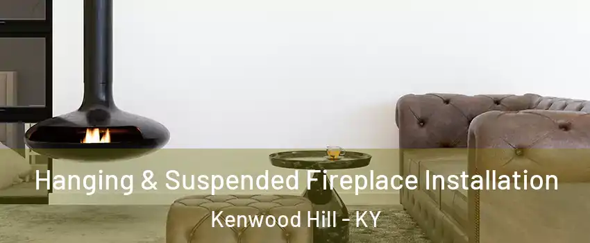 Hanging & Suspended Fireplace Installation Kenwood Hill - KY