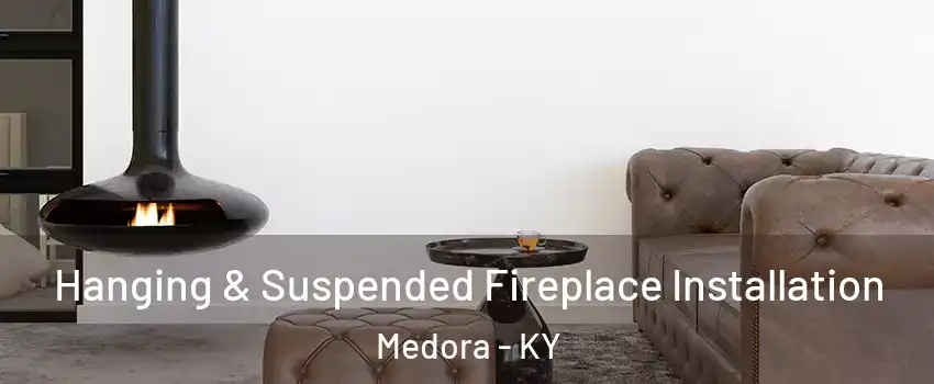 Hanging & Suspended Fireplace Installation Medora - KY