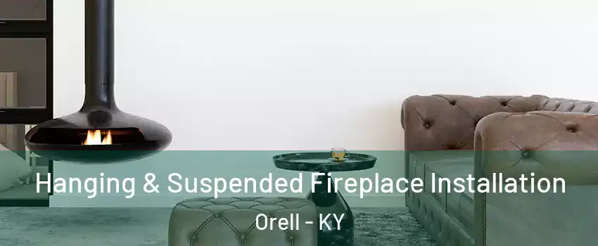 Hanging & Suspended Fireplace Installation Orell - KY