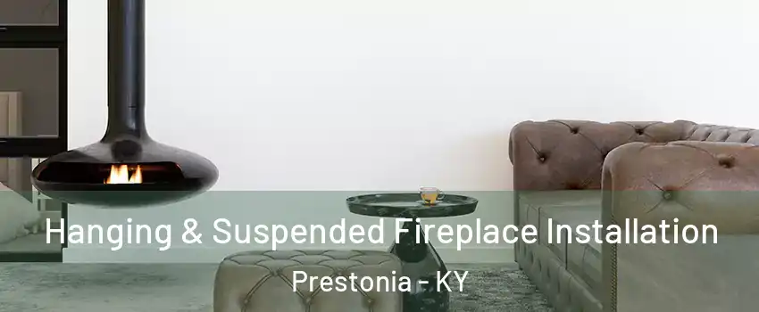 Hanging & Suspended Fireplace Installation Prestonia - KY