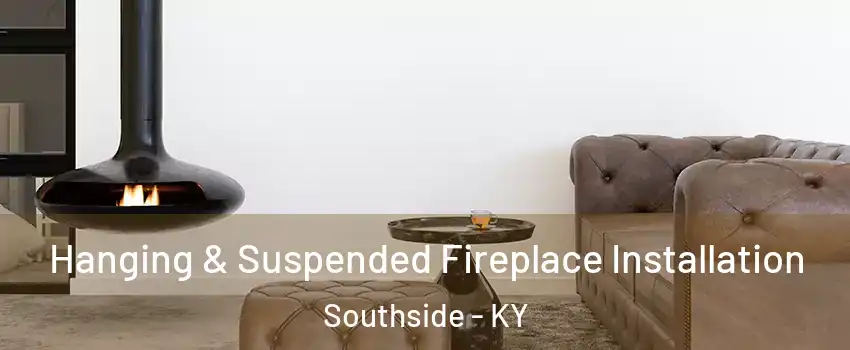 Hanging & Suspended Fireplace Installation Southside - KY