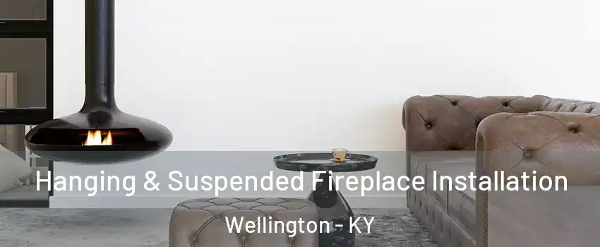 Hanging & Suspended Fireplace Installation Wellington - KY