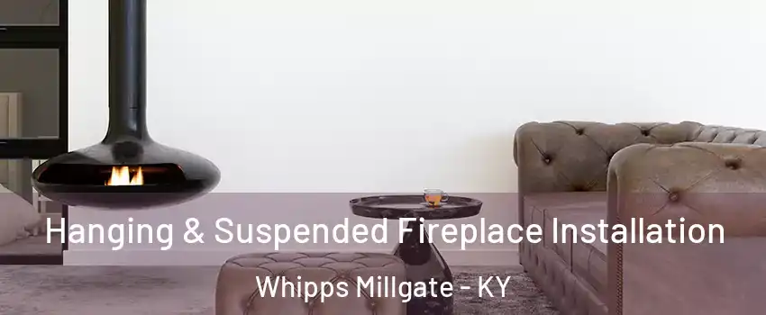 Hanging & Suspended Fireplace Installation Whipps Millgate - KY