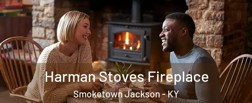 Harman Stoves Fireplace Smoketown Jackson - KY