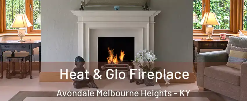 Heat & Glo Fireplace Avondale Melbourne Heights - KY