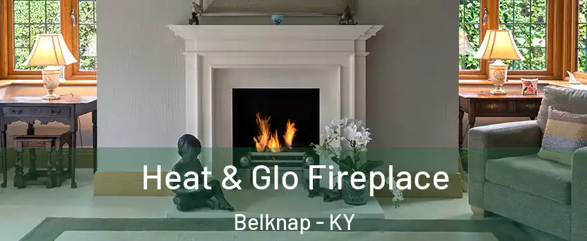 Heat & Glo Fireplace Belknap - KY