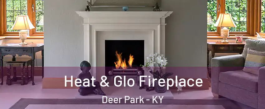 Heat & Glo Fireplace Deer Park - KY