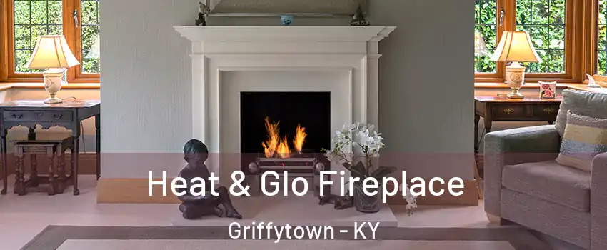 Heat & Glo Fireplace Griffytown - KY