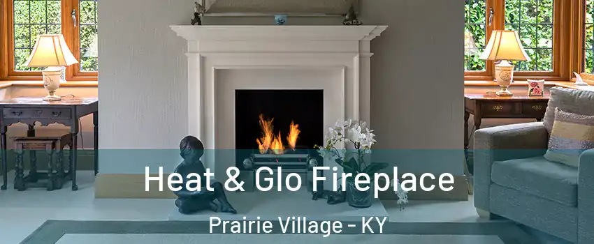 Heat & Glo Fireplace Prairie Village - KY