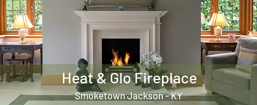 Heat & Glo Fireplace Smoketown Jackson - KY