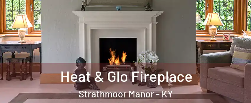 Heat & Glo Fireplace Strathmoor Manor - KY