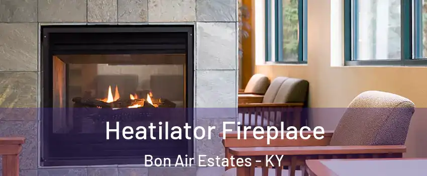 Heatilator Fireplace Bon Air Estates - KY