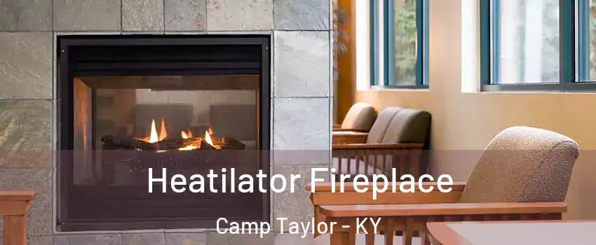 Heatilator Fireplace Camp Taylor - KY