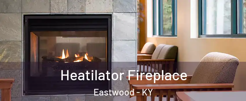 Heatilator Fireplace Eastwood - KY