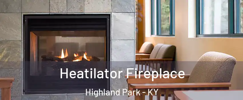 Heatilator Fireplace Highland Park - KY