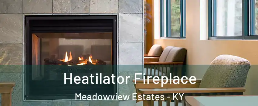 Heatilator Fireplace Meadowview Estates - KY