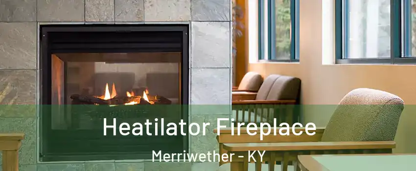 Heatilator Fireplace Merriwether - KY