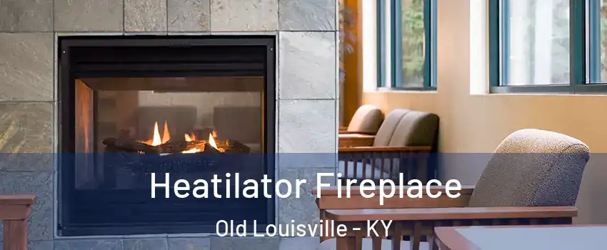 Heatilator Fireplace Old Louisville - KY