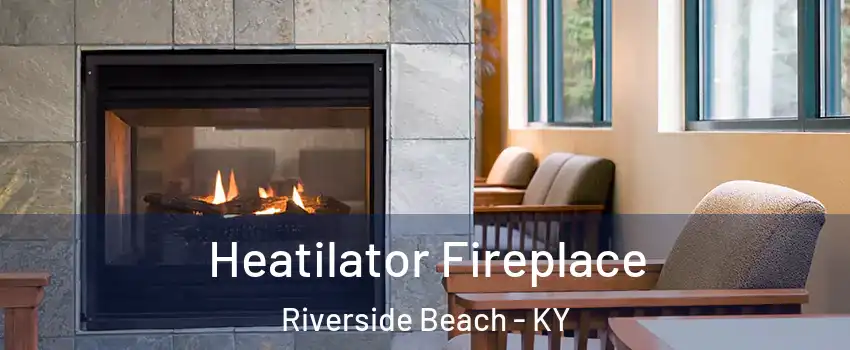 Heatilator Fireplace Riverside Beach - KY