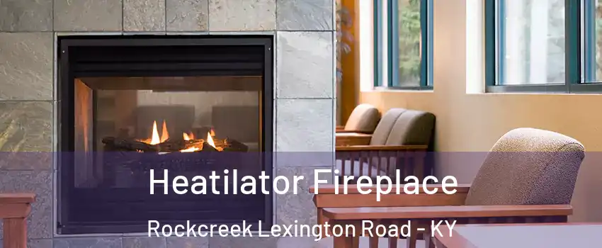 Heatilator Fireplace Rockcreek Lexington Road - KY