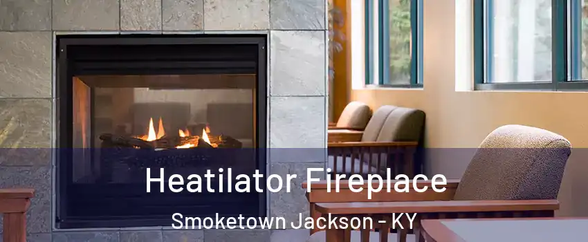 Heatilator Fireplace Smoketown Jackson - KY