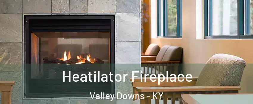 Heatilator Fireplace Valley Downs - KY