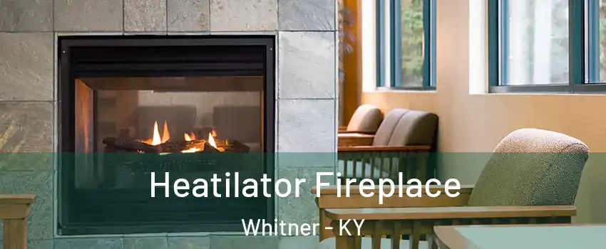 Heatilator Fireplace Whitner - KY