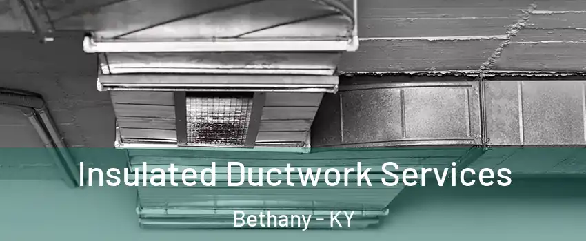 Insulated Ductwork Services Bethany - KY