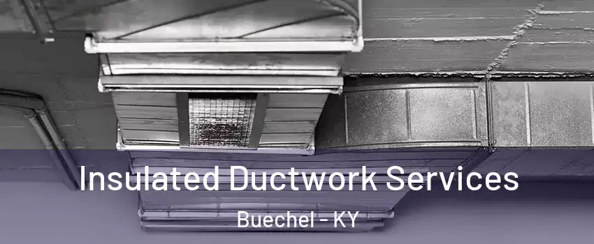 Insulated Ductwork Services Buechel - KY