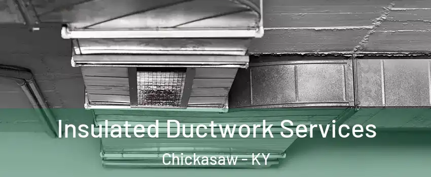 Insulated Ductwork Services Chickasaw - KY