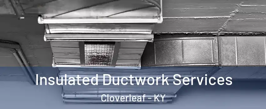 Insulated Ductwork Services Cloverleaf - KY