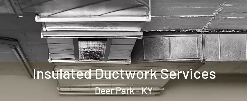 Insulated Ductwork Services Deer Park - KY