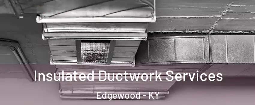 Insulated Ductwork Services Edgewood - KY