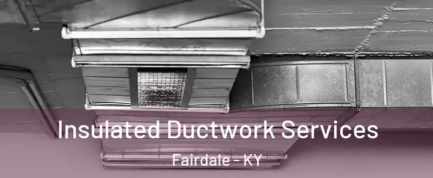 Insulated Ductwork Services Fairdale - KY