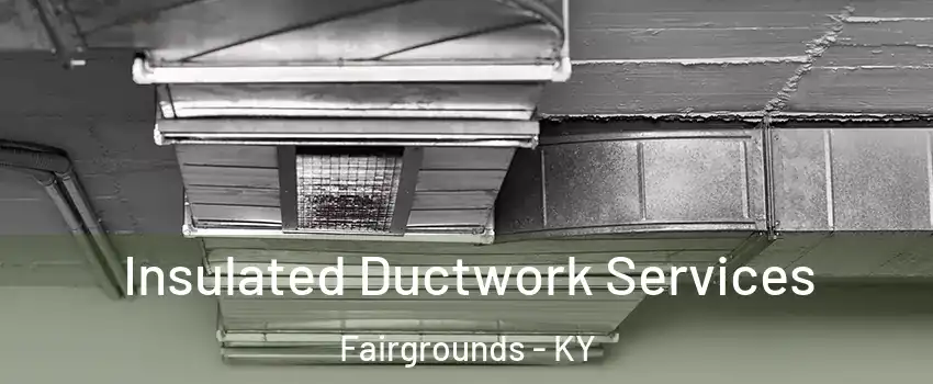 Insulated Ductwork Services Fairgrounds - KY