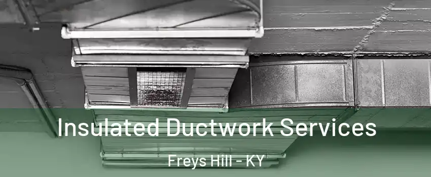 Insulated Ductwork Services Freys Hill - KY