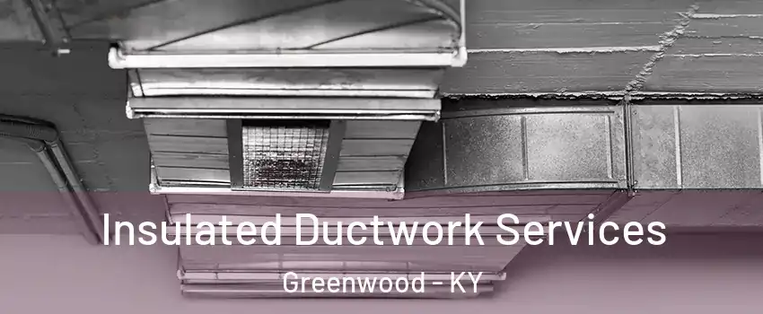 Insulated Ductwork Services Greenwood - KY