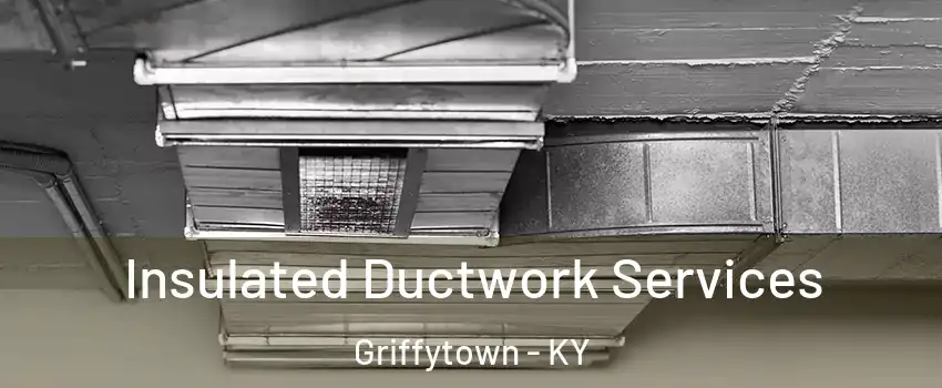 Insulated Ductwork Services Griffytown - KY