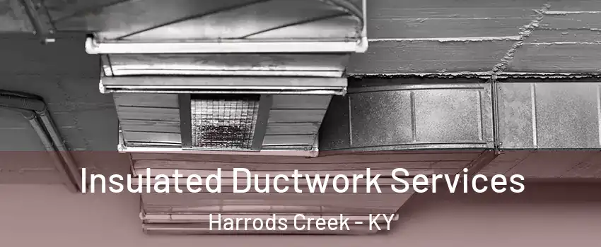 Insulated Ductwork Services Harrods Creek - KY