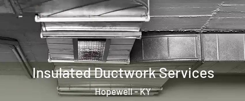 Insulated Ductwork Services Hopewell - KY