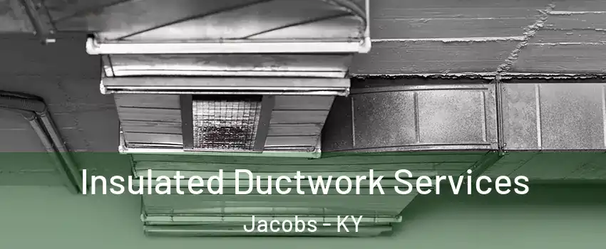 Insulated Ductwork Services Jacobs - KY