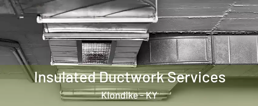 Insulated Ductwork Services Klondike - KY