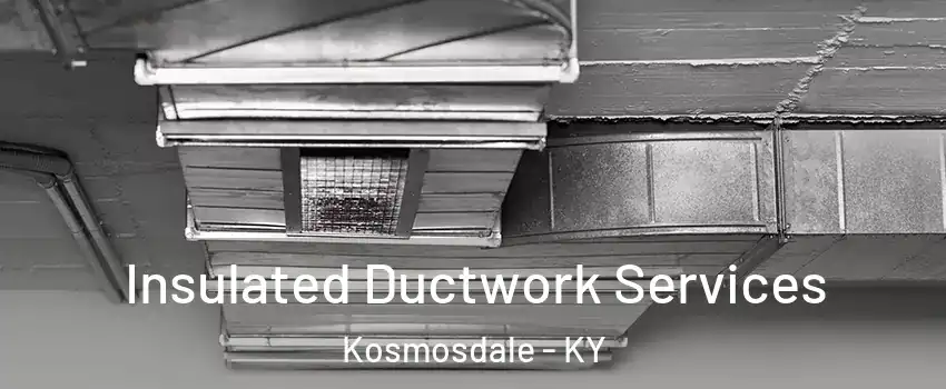 Insulated Ductwork Services Kosmosdale - KY