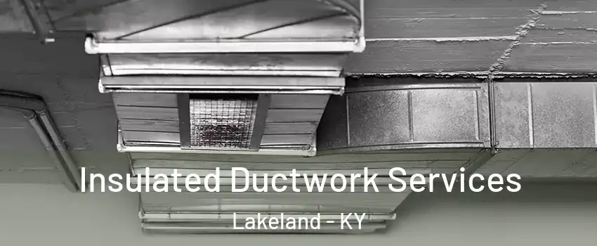 Insulated Ductwork Services Lakeland - KY