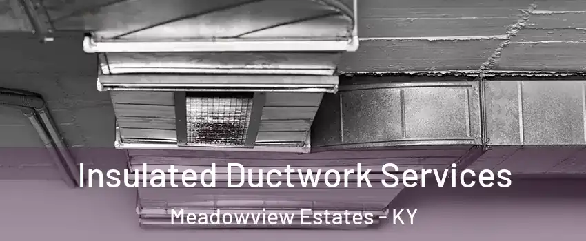 Insulated Ductwork Services Meadowview Estates - KY