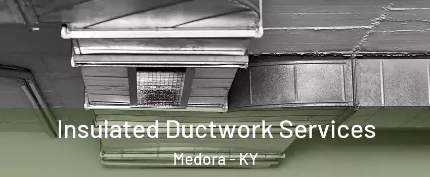 Insulated Ductwork Services Medora - KY