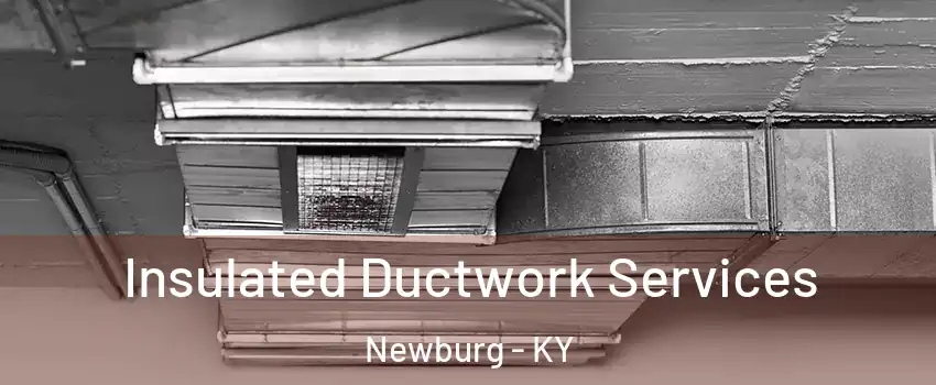 Insulated Ductwork Services Newburg - KY