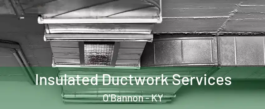 Insulated Ductwork Services O'Bannon - KY